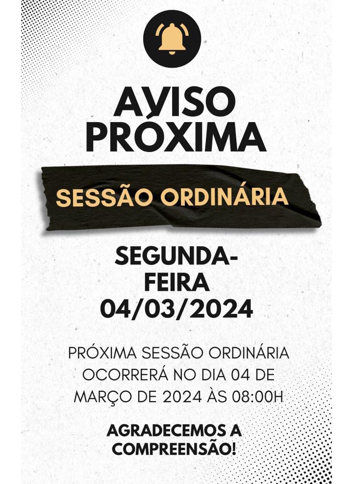 Próxima Sessão Ordinária ocorrerá no dia 04 de março às 08:00H. Próxima Sessão Ordinária ocorrerá no dia 04 de março às 08:00H.